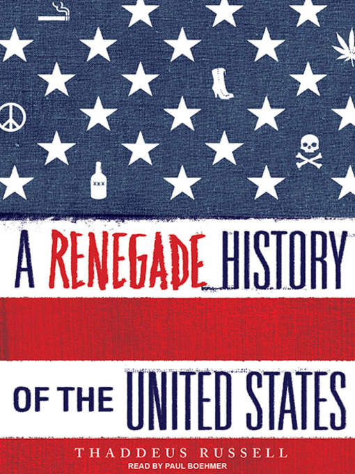 Title details for A Renegade History of the United States by Thaddeus Russell - Available